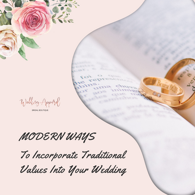 Modern Ways To Incorporate Traditional Values Into Your Wedding